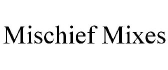 MISCHIEF MIXES