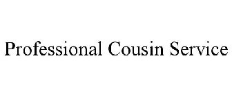 PROFESSIONAL COUSIN SERVICE