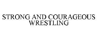 STRONG AND COURAGEOUS WRESTLING