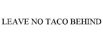 LEAVE NO TACO BEHIND