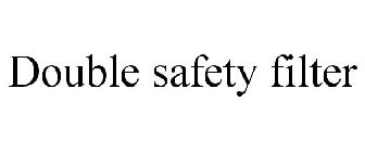 DOUBLE SAFETY FILTER