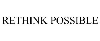 RETHINK POSSIBLE