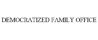 DEMOCRATIZED FAMILY OFFICE