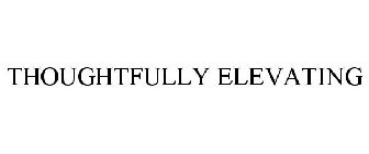 THOUGHTFULLY ELEVATING