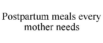 POSTPARTUM MEALS EVERY MOTHER NEEDS