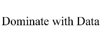 DOMINATE WITH DATA