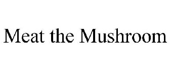 MEAT THE MUSHROOM