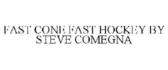 FAST CONE FAST HOCKEY BY STEVE COMEGNA