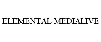 ELEMENTAL MEDIALIVE