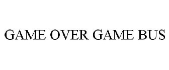 GAME OVER GAME BUS