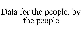 DATA FOR THE PEOPLE, BY THE PEOPLE
