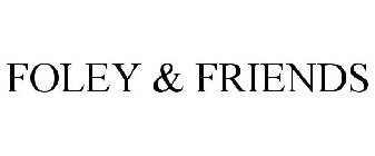 FOLEY & FRIENDS