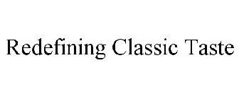 REDEFINING CLASSIC TASTE