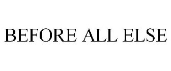 BEFORE ALL ELSE