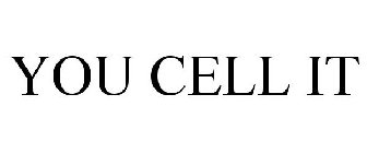 YOU CELL IT