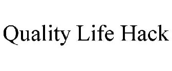 QUALITY LIFE HACK