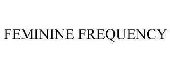 FEMININE FREQUENCY