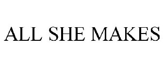 ALL SHE MAKES