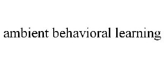 AMBIENT BEHAVIORAL LEARNING