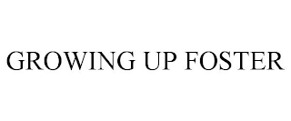 GROWING UP FOSTER