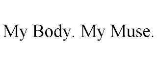 MY BODY. MY MUSE.
