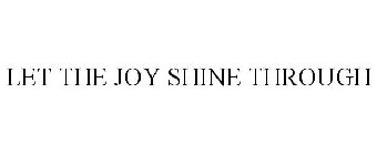 LET THE JOY SHINE THROUGH