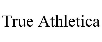 TRUE ATHLETICA