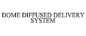 DOME DIFFUSED DELIVERY SYSTEM