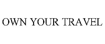 OWN YOUR TRAVEL