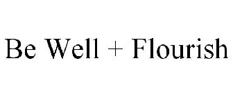 BE WELL + FLOURISH