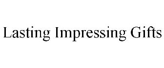 LASTING IMPRESSING GIFTS
