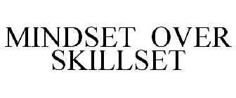 MINDSET OVER SKILLSET