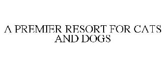 A PREMIER RESORT FOR CATS AND DOGS