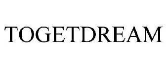 TOGETDREAM
