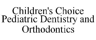 CHILDREN'S CHOICE PEDIATRIC DENTISTRY AND ORTHODONTICS