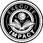 EXECUTE TO IMPACT