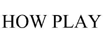 HOW PLAY