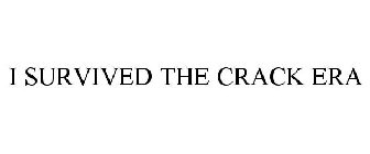 I SURVIVED THE CRACK ERA