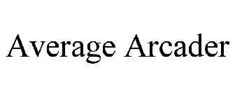 AVERAGE ARCADER