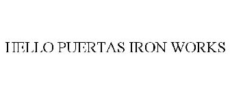 HELLO PUERTAS IRON WORKS