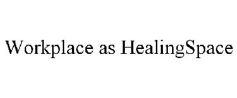 WORKPLACE AS HEALINGSPACE