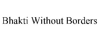 BHAKTI WITHOUT BORDERS