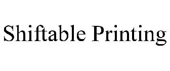 SHIFTABLE PRINTING