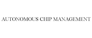 AUTONOMOUS CHIP MANAGEMENT