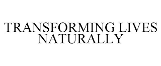 TRANSFORMING LIVES NATURALLY