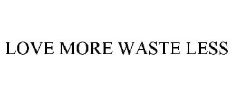 LOVE MORE WASTE LESS