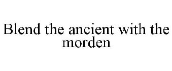 BLEND THE ANCIENT WITH THE MORDEN