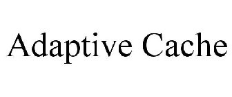 ADAPTIVE CACHE