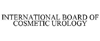 INTERNATIONAL BOARD OF COSMETIC UROLOGY