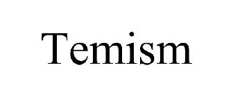 TEMISM